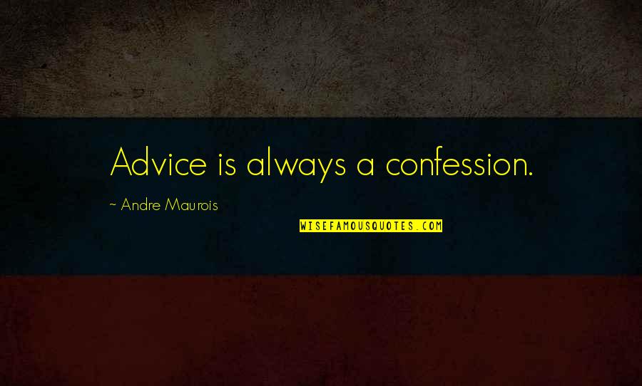 Faen Quotes By Andre Maurois: Advice is always a confession.