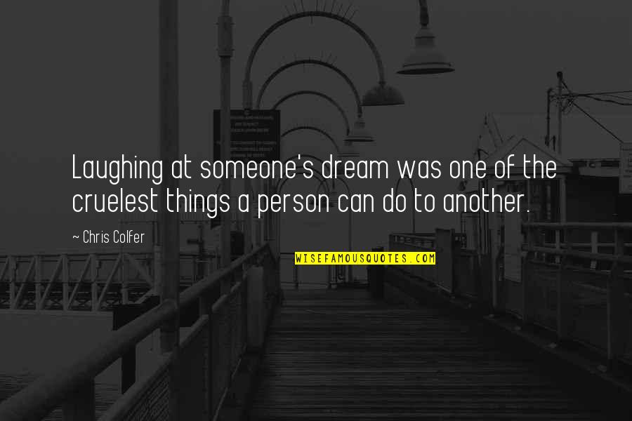 Faen Quotes By Chris Colfer: Laughing at someone's dream was one of the