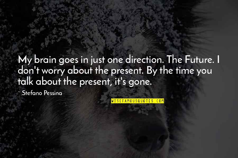Faenza Calcio Quotes By Stefano Pessina: My brain goes in just one direction. The