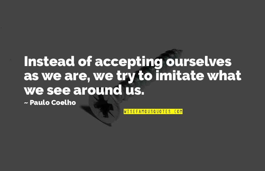Faeriedust Quotes By Paulo Coelho: Instead of accepting ourselves as we are, we