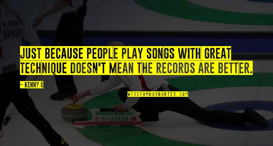 Faerieland Neopets Quotes By Kenny G: Just because people play songs with great technique