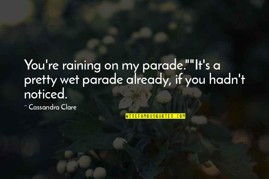 Faeries Quotes By Cassandra Clare: You're raining on my parade.""It's a pretty wet