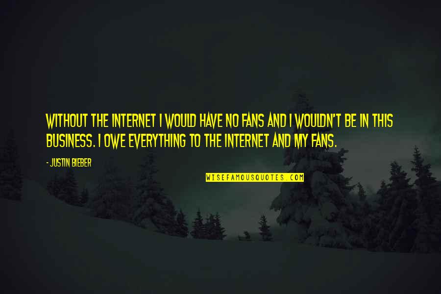 Faeroe Quotes By Justin Bieber: Without the Internet I would have no fans