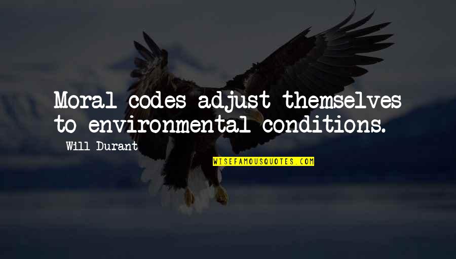 Faeroe Quotes By Will Durant: Moral codes adjust themselves to environmental conditions.