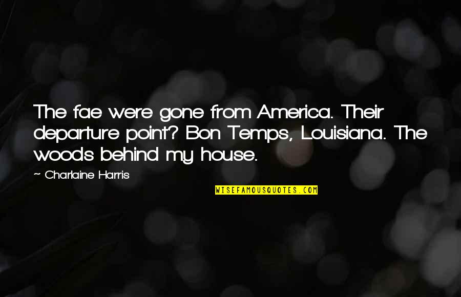 Fae's Quotes By Charlaine Harris: The fae were gone from America. Their departure Fae's Quotes By Charlaine Harris: The fae were gone from America. Their departure
