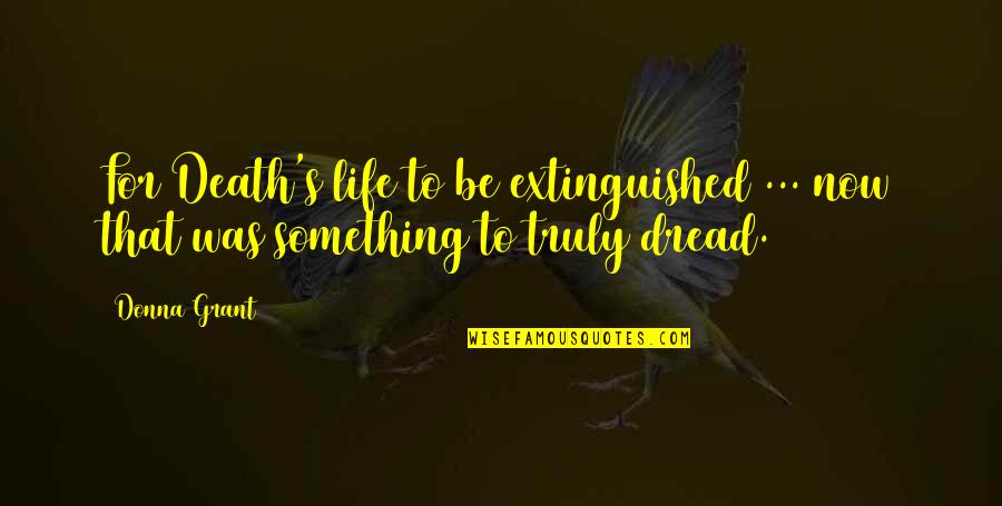 Fae's Quotes By Donna Grant: For Death's life to be extinguished ... now