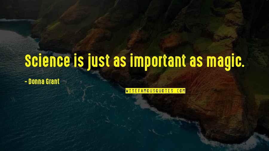 Fae's Quotes By Donna Grant: Science is just as important as magic. Fae's Quotes By Donna Grant: Science is just as important as magic.