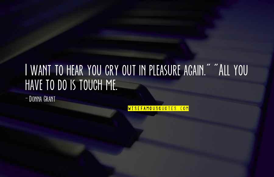 Fae's Quotes By Donna Grant: I want to hear you cry out in