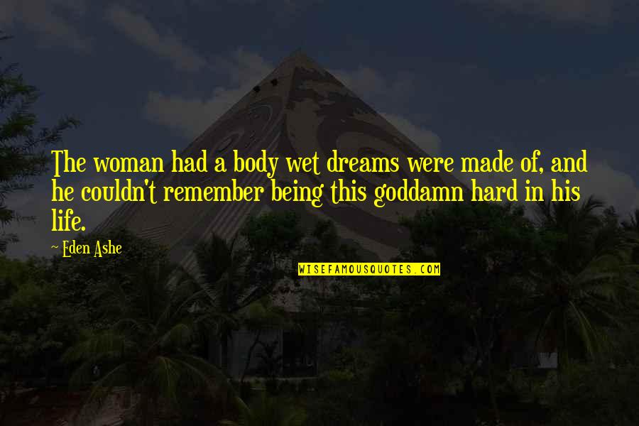 Fae's Quotes By Eden Ashe: The woman had a body wet dreams were Fae's Quotes By Eden Ashe: The woman had a body wet dreams were