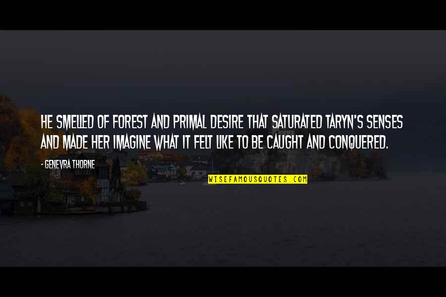 Fae's Quotes By Genevra Thorne: He smelled of forest and primal desire that Fae's Quotes By Genevra Thorne: He smelled of forest and primal desire that