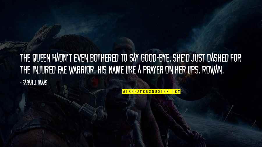 Fae's Quotes By Sarah J. Maas: The queen hadn't even bothered to say good-bye. Fae's Quotes By Sarah J. Maas: The queen hadn't even bothered to say good-bye.