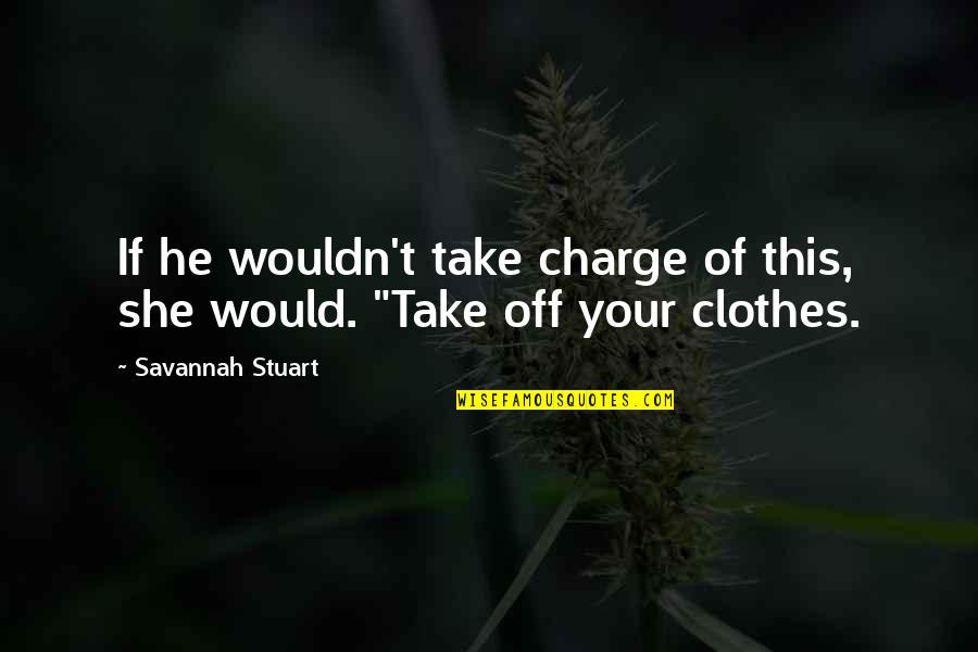 Fae's Quotes By Savannah Stuart: If he wouldn't take charge of this, she Fae's Quotes By Savannah Stuart: If he wouldn't take charge of this, she