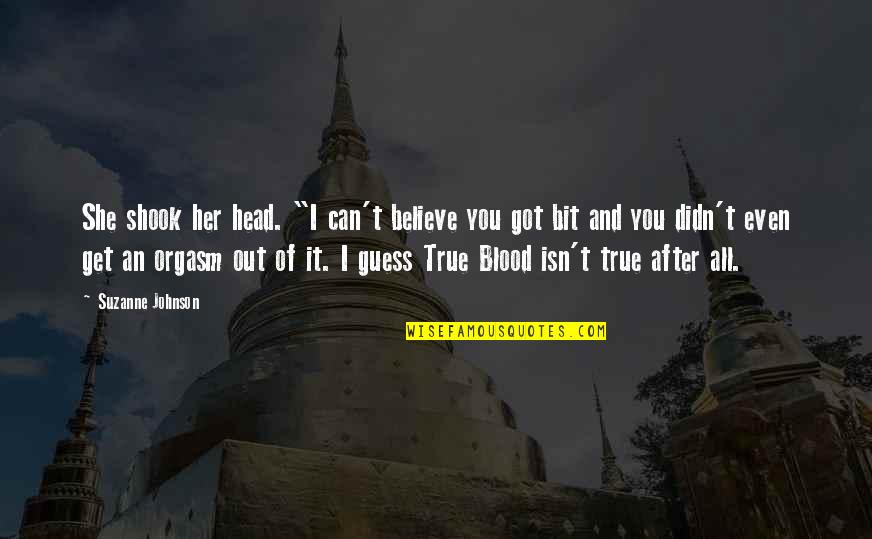 Fae's Quotes By Suzanne Johnson: She shook her head. "I can't believe you Fae's Quotes By Suzanne Johnson: She shook her head. "I can't believe you
