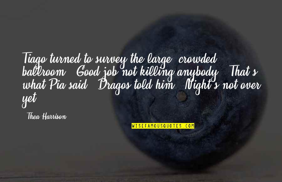 Fae's Quotes By Thea Harrison: Tiago turned to survey the large, crowded ballroom. Fae's Quotes By Thea Harrison: Tiago turned to survey the large, crowded ballroom.