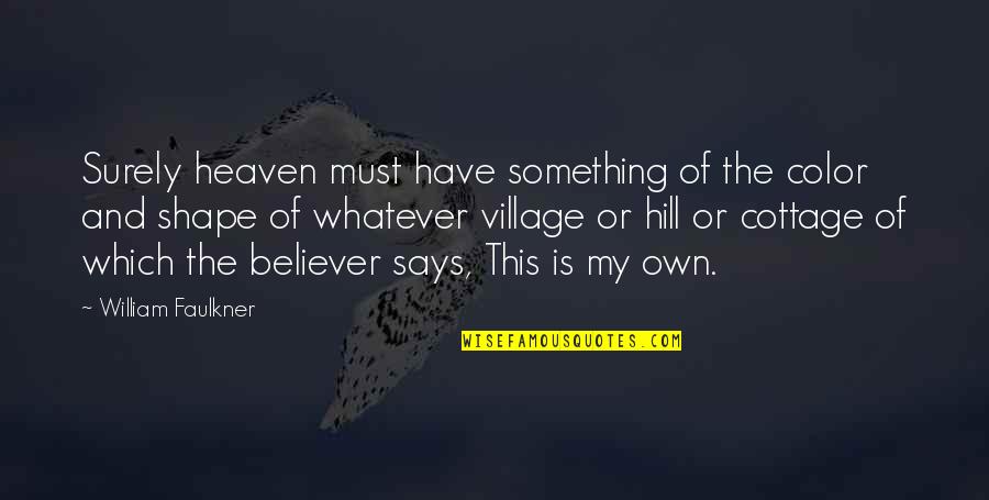 Faey Lol Quotes By William Faulkner: Surely heaven must have something of the color Faey Lol Quotes By William Faulkner: Surely heaven must have something of the color