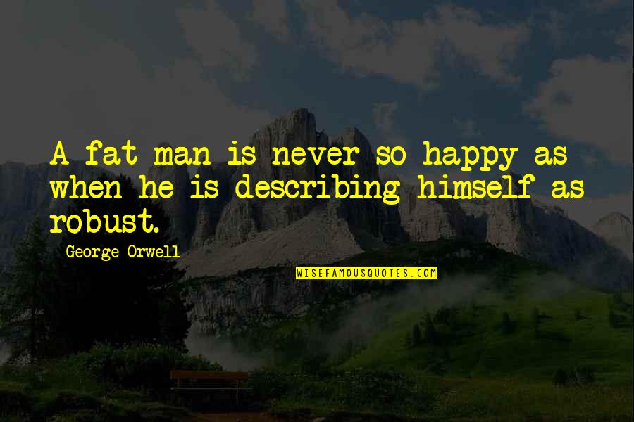 Faey Quotes By George Orwell: A fat man is never so happy as