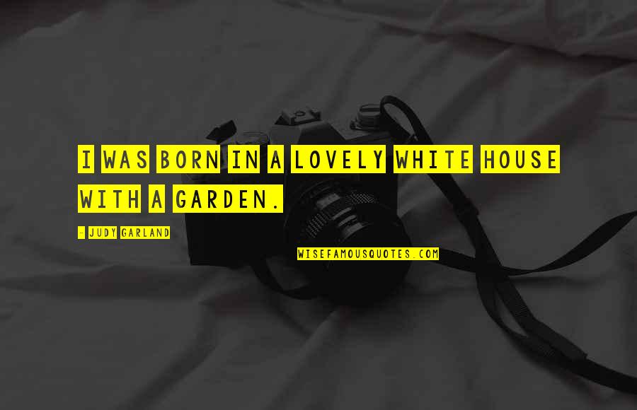 Faf Stock Quote Quotes By Judy Garland: I was born in a lovely white house Faf Stock Quote Quotes By Judy Garland: I was born in a lovely white house
