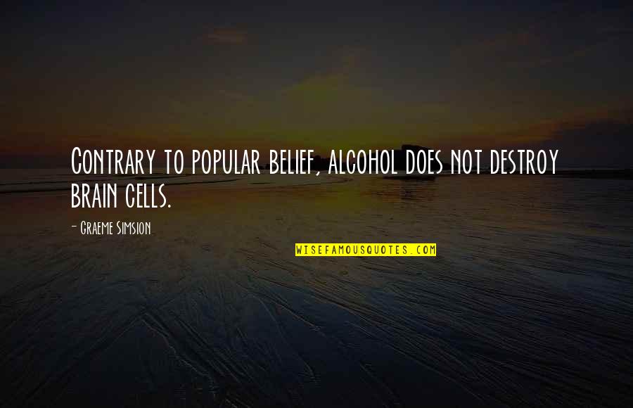 Fafard Milford Quotes By Graeme Simsion: Contrary to popular belief, alcohol does not destroy