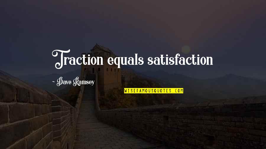 Fafinette Quotes By Dave Ramsey: Traction equals satisfaction Fafinette Quotes By Dave Ramsey: Traction equals satisfaction