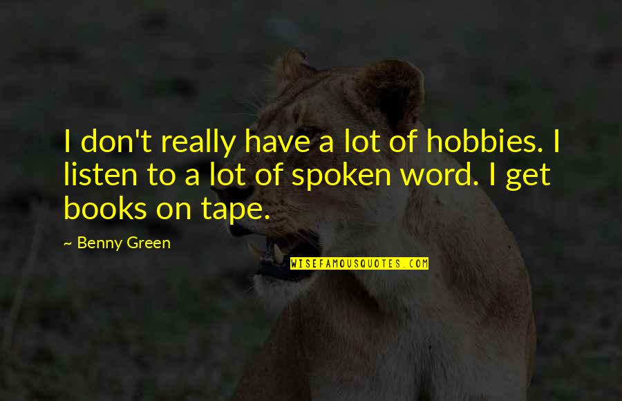Fafini Quotes By Benny Green: I don't really have a lot of hobbies. Fafini Quotes By Benny Green: I don't really have a lot of hobbies.