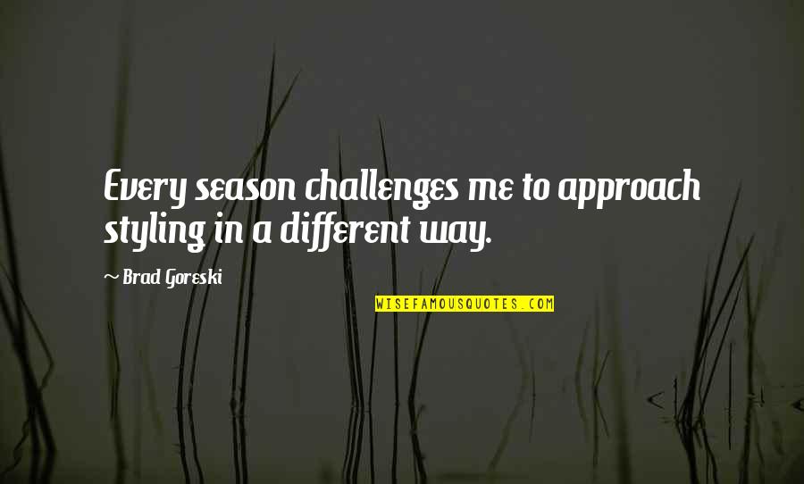 Fafini Quotes By Brad Goreski: Every season challenges me to approach styling in
