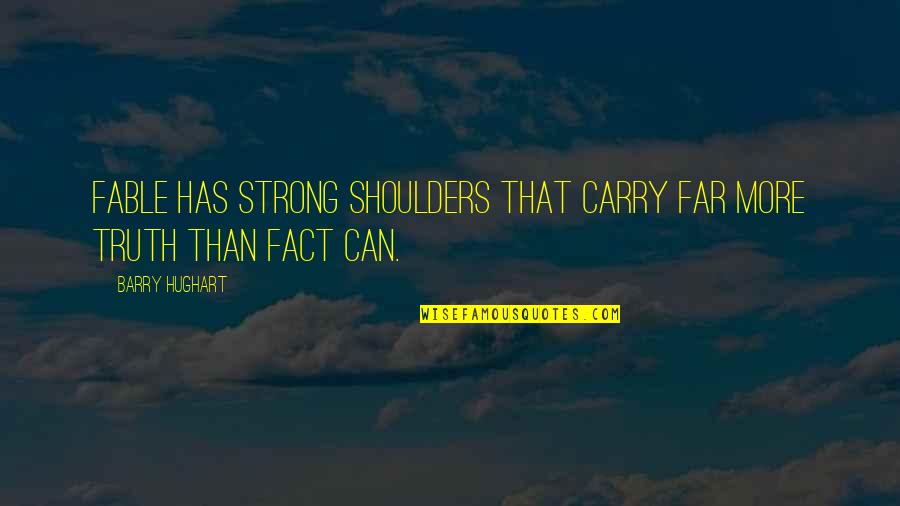 Fafnir Bearings Quotes By Barry Hughart: Fable has strong shoulders that carry far more