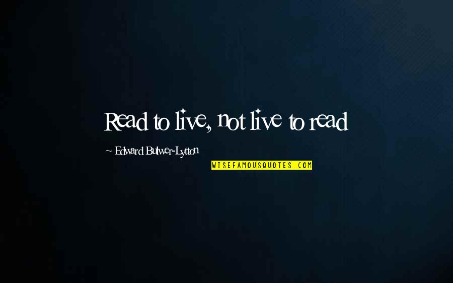 Fafnir Pokemon Quotes By Edward Bulwer-Lytton: Read to live, not live to read Fafnir Pokemon Quotes By Edward Bulwer-Lytton: Read to live, not live to read