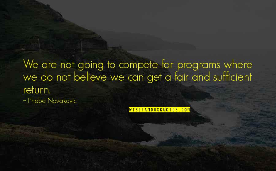 Fag Hag Quotes By Phebe Novakovic: We are not going to compete for programs