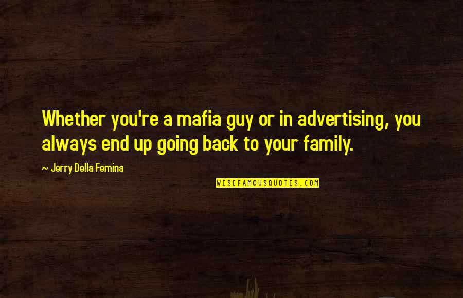 Fag Quotes By Jerry Della Femina: Whether you're a mafia guy or in advertising, Fag Quotes By Jerry Della Femina: Whether you're a mafia guy or in advertising,