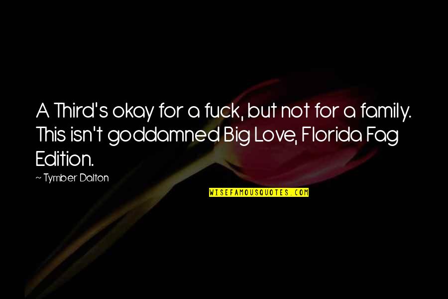 Fag Quotes By Tymber Dalton: A Third's okay for a fuck, but not Fag Quotes By Tymber Dalton: A Third's okay for a fuck, but not