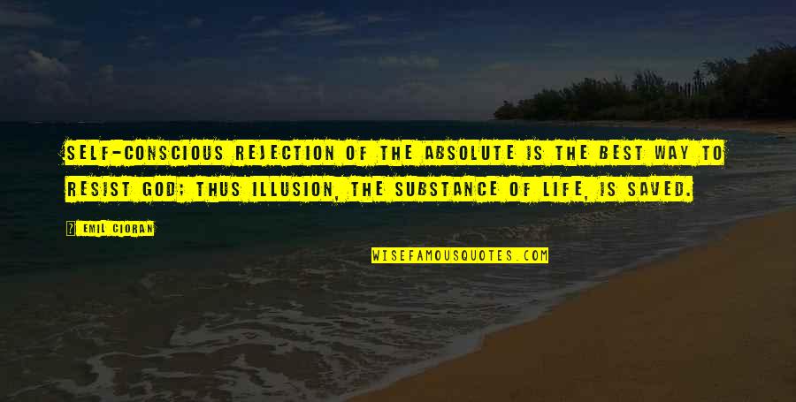 Fagbemijo Quotes By Emil Cioran: Self-conscious rejection of the absolute is the best