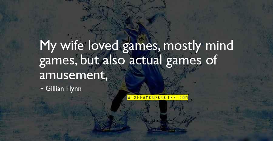 Fagbemijo Quotes By Gillian Flynn: My wife loved games, mostly mind games, but