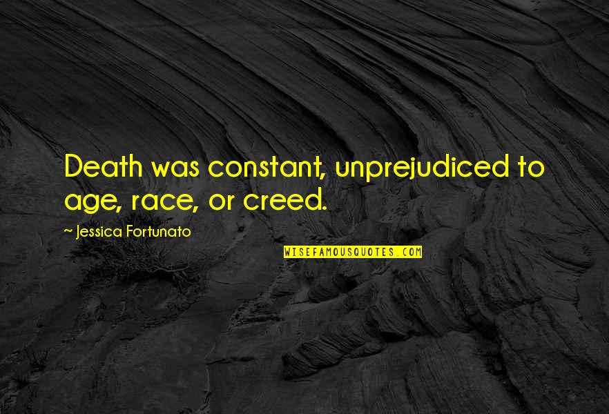 Fagbemijo Quotes By Jessica Fortunato: Death was constant, unprejudiced to age, race, or Fagbemijo Quotes By Jessica Fortunato: Death was constant, unprejudiced to age, race, or