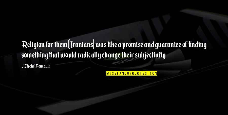 Fagerberg Produce Quotes By Michel Foucault: Religion for them [Iranians] was like a promise