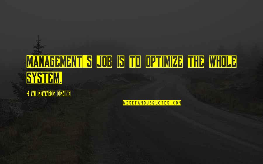 Fagerberg Produce Quotes By W. Edwards Deming: Management's job is to optimize the whole system.