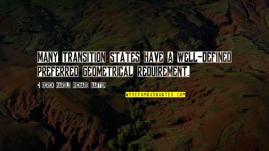 Fagerholm Island Quotes By Derek Harold Richard Barton: Many transition states have a well-defined preferred geometrical