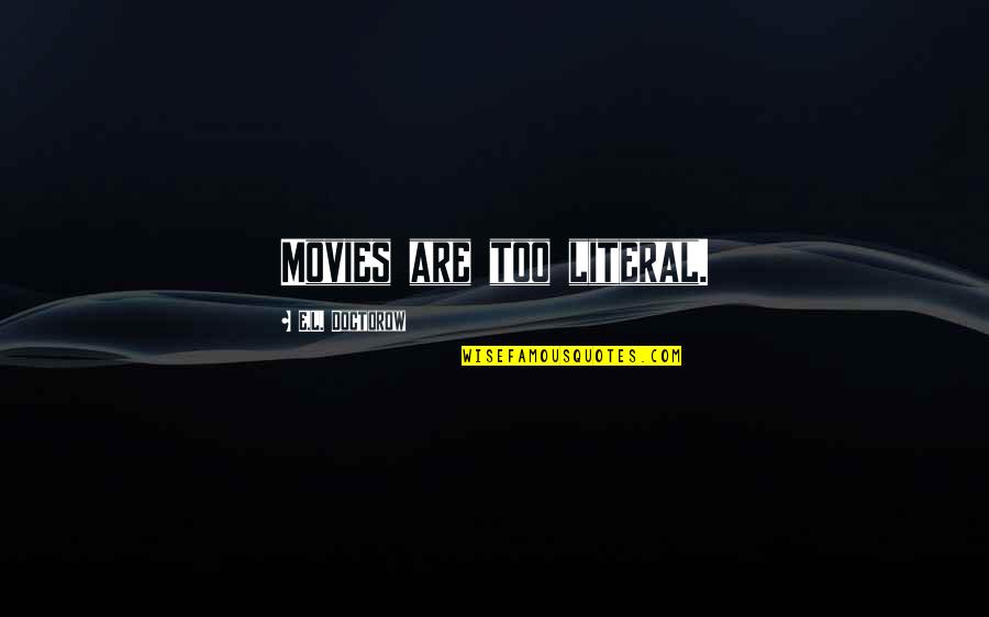 Fagerhult Appareo Quotes By E.L. Doctorow: Movies are too literal. Fagerhult Appareo Quotes By E.L. Doctorow: Movies are too literal.