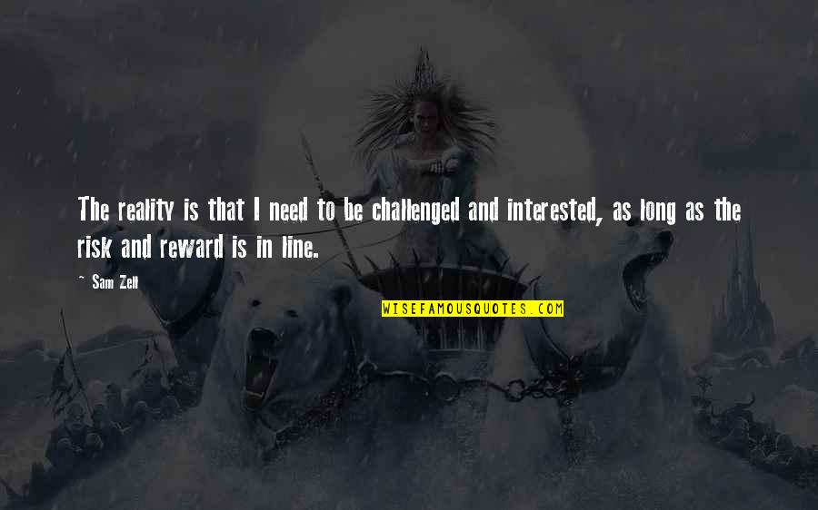 Fagerliden Quotes By Sam Zell: The reality is that I need to be