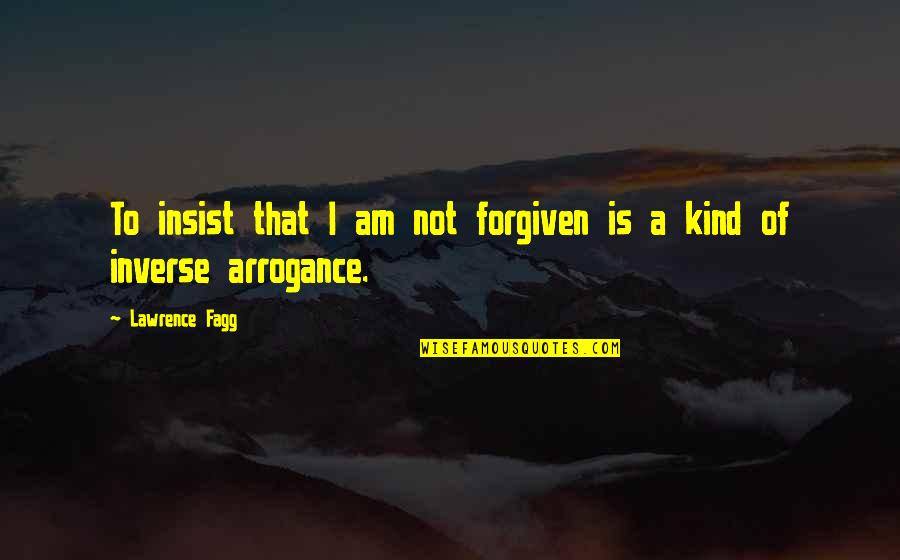 Fagg Quotes By Lawrence Fagg: To insist that I am not forgiven is