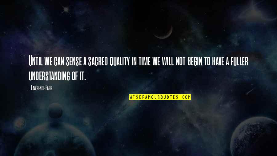 Fagg Quotes By Lawrence Fagg: Until we can sense a sacred quality in