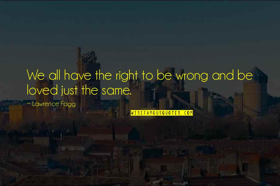Fagg Quotes By Lawrence Fagg: We all have the right to be wrong