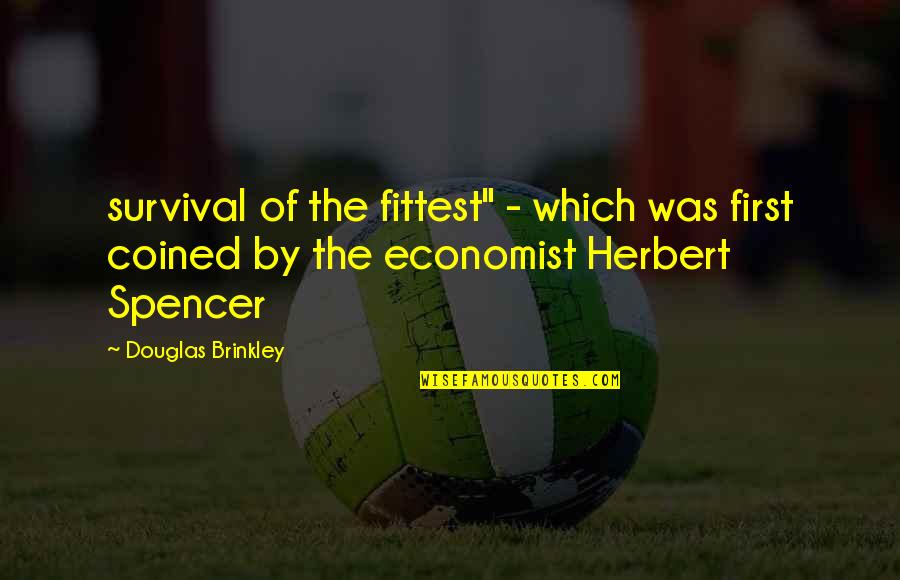 Faggiano And Associates Quotes By Douglas Brinkley: survival of the fittest" - which was first