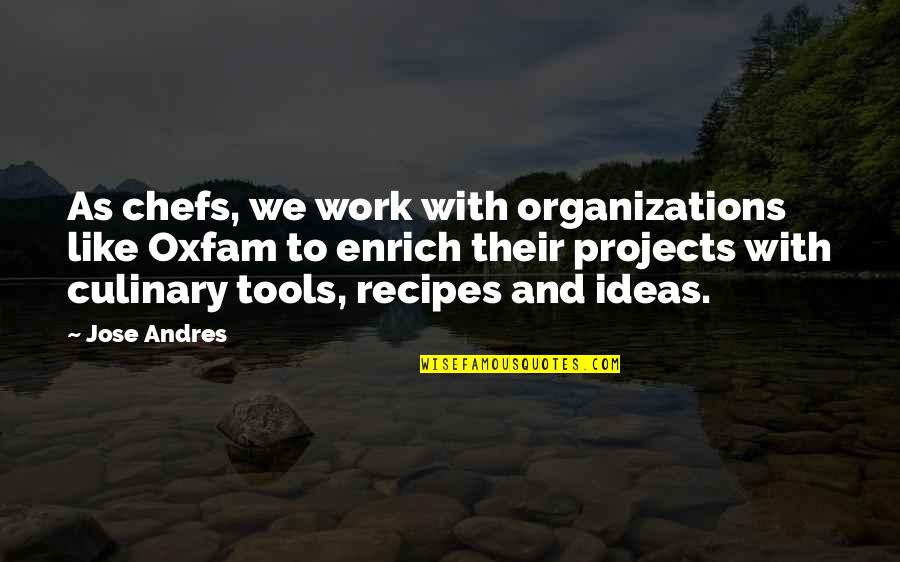 Faggiano And Associates Quotes By Jose Andres: As chefs, we work with organizations like Oxfam