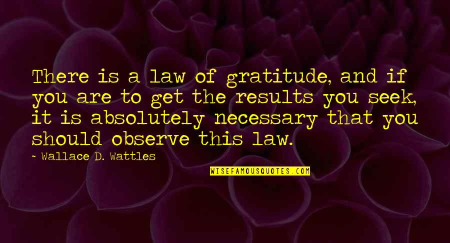Faggiano And Associates Quotes By Wallace D. Wattles: There is a law of gratitude, and if