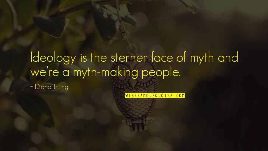 Faggiano Quotes By Diana Trilling: Ideology is the sterner face of myth and
