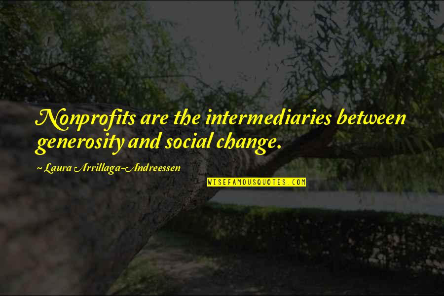 Faggin Out Quotes By Laura Arrillaga-Andreessen: Nonprofits are the intermediaries between generosity and social Faggin Out Quotes By Laura Arrillaga-Andreessen: Nonprofits are the intermediaries between generosity and social