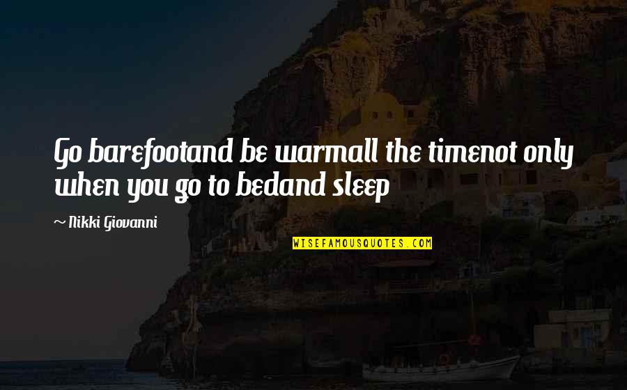 Faggit Quotes By Nikki Giovanni: Go barefootand be warmall the timenot only when