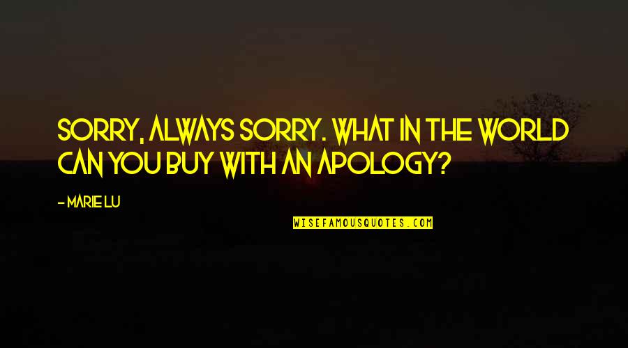 Faggyu Quotes By Marie Lu: Sorry, always sorry. What in the world can