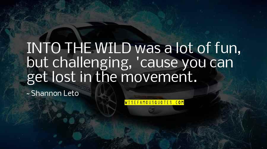 Fagiano In Inglese Quotes By Shannon Leto: INTO THE WILD was a lot of fun,