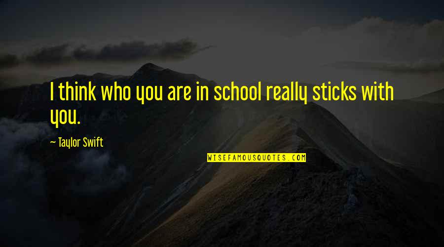 Fagin Character Quotes By Taylor Swift: I think who you are in school really Fagin Character Quotes By Taylor Swift: I think who you are in school really